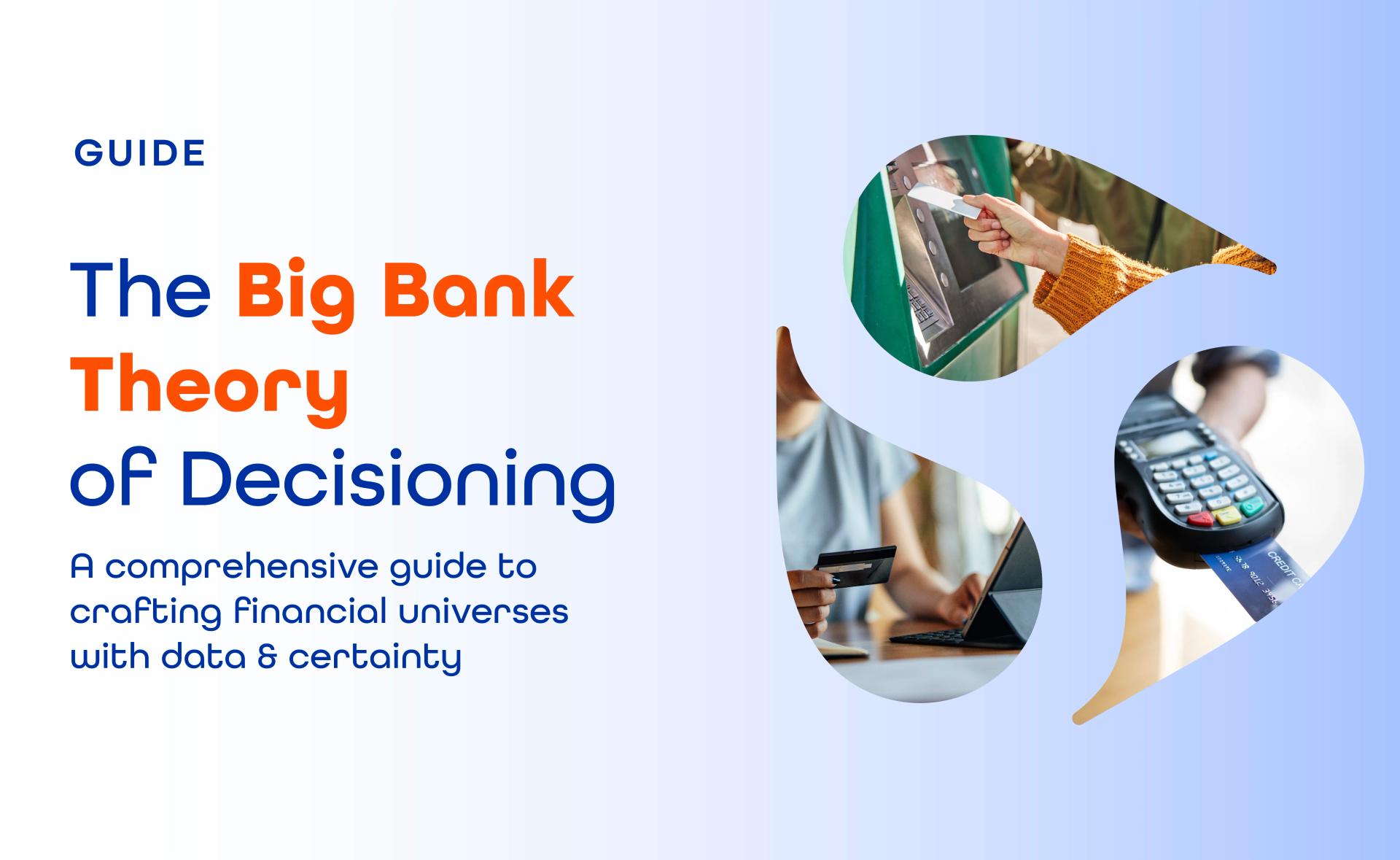 The Big Bank Theory of Decisioning 